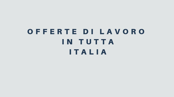 Offerte di lavoro in tutta italia