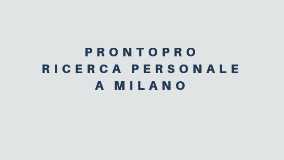 ProntoPro ricerca personale a Milano
