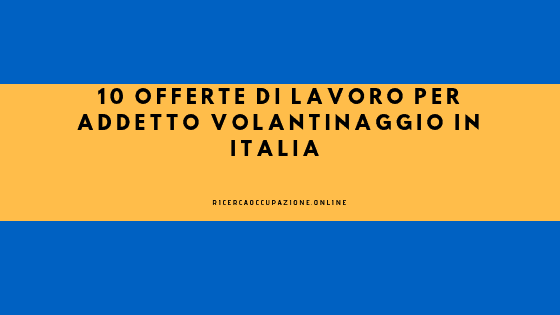 10 Offerte di lavoro per Addetto Volantinaggio in Italia